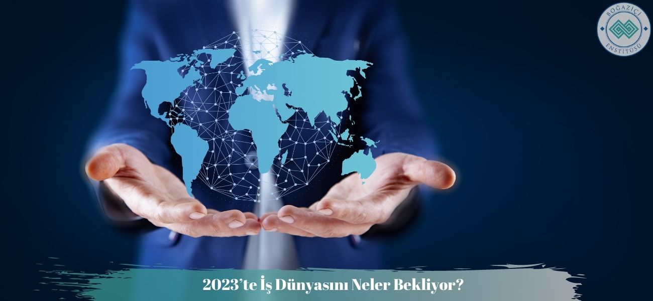 2023’te İş Dünyasını Neler Bekliyor?