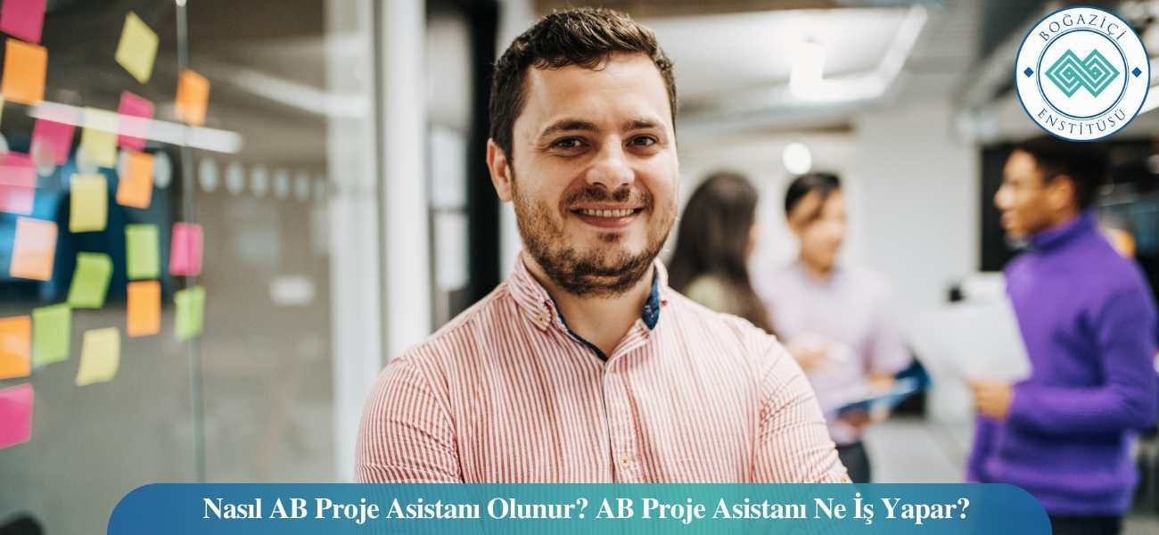 Nasıl AB Proje Asistanı Olunur? AB Proje Asistanı Ne İş Yapar?