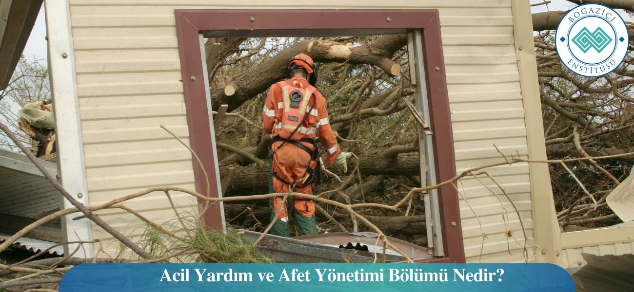 Acil Yardım ve Afet Yönetimi Bölümü Nedir?