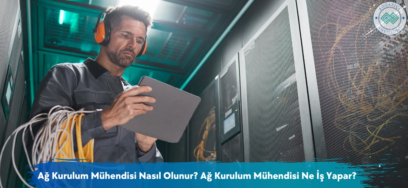 Ağ Kurulum Mühendisi Nasıl Olunur? Ağ Kurulum Mühendisi Ne İş Yapar?