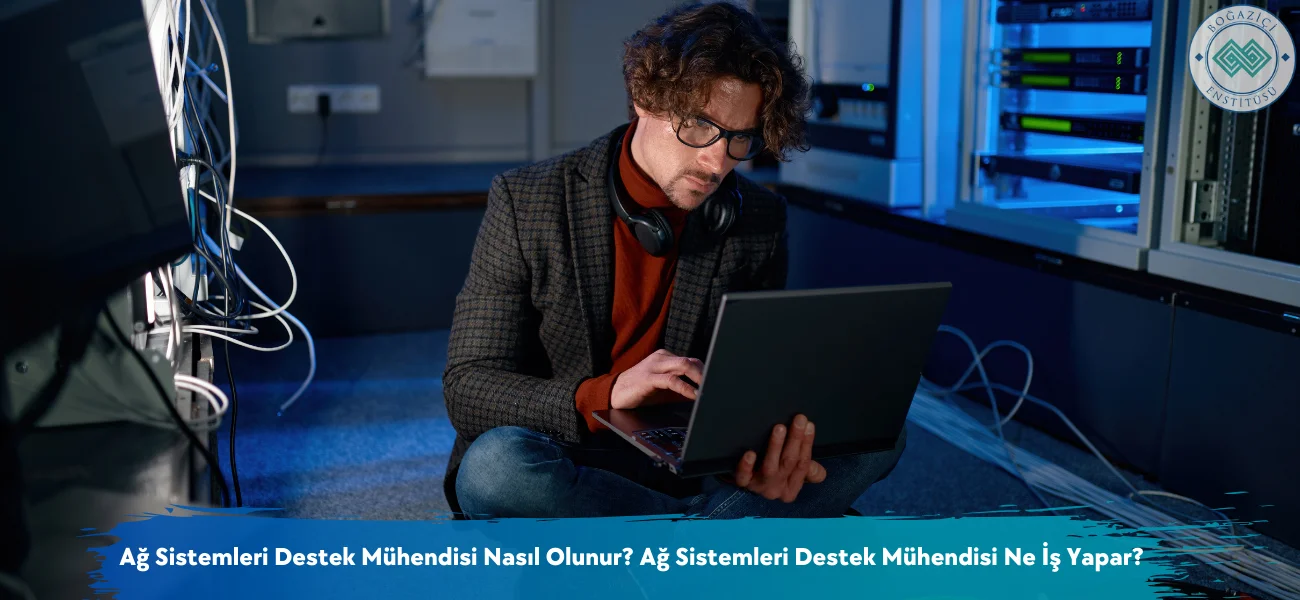 Ağ Sistemleri Destek Mühendisi Nasıl Olunur? Ağ Sistemleri Destek Mühendisi Ne İş Yapar?