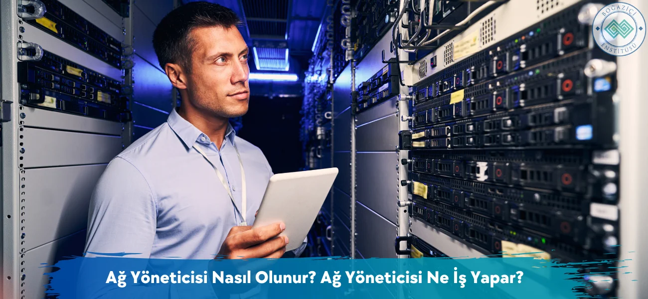 Ağ Yöneticisi Nasıl Olunur? Ağ Yöneticisi Ne İş Yapar?