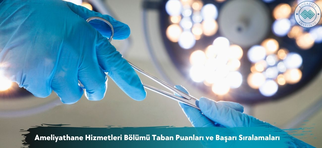 Ameliyathane Hizmetleri Bölümü 2025 Taban Puanları ve Sıralaması Ameliyathane Hizmetleri Bölümü 2025 Taban Puanları ve Sıralaması