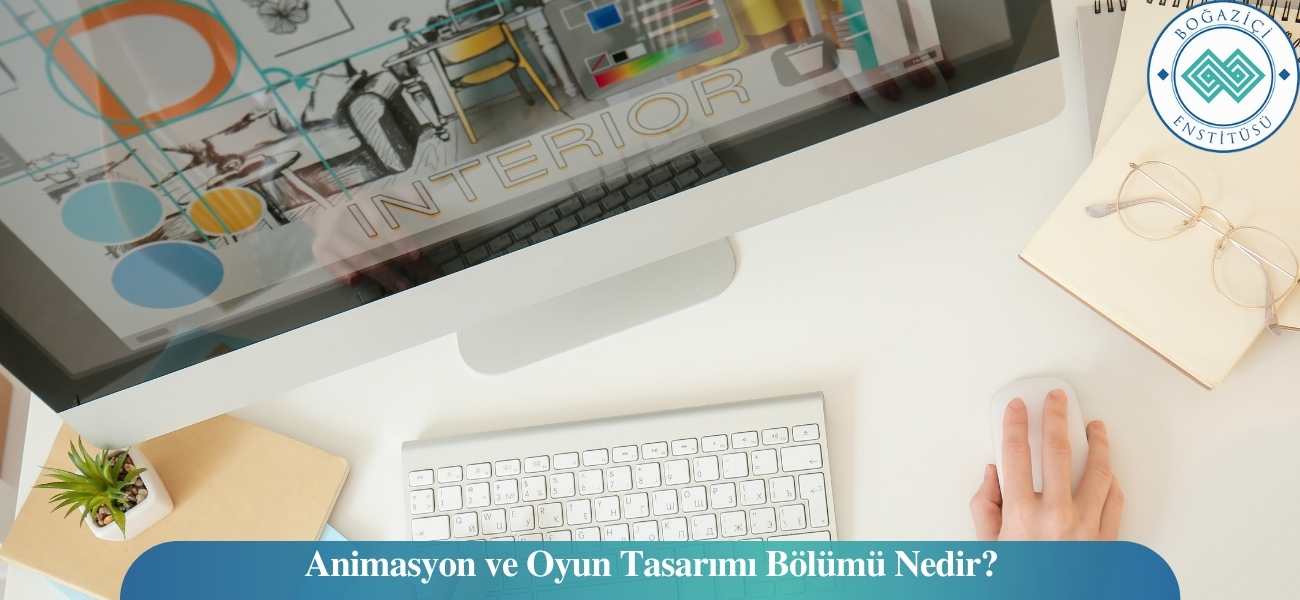 Animasyon ve Oyun Tasarımı Bölümü Nedir? Animasyon ve Oyun Tasarımı Bölümü Nedir?