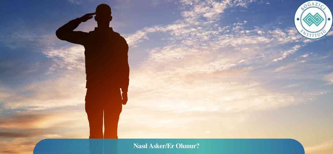 Nasıl Asker/Er Olunur? Asker/Er Ne İş Yapar?