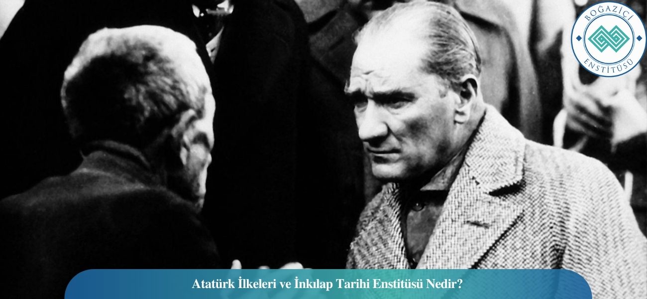 Atatürk İlkeleri ve İnkılap Tarihi Enstitüsü Nedir?