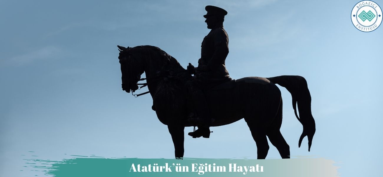Atatürk’ün Eğitim Hayatı