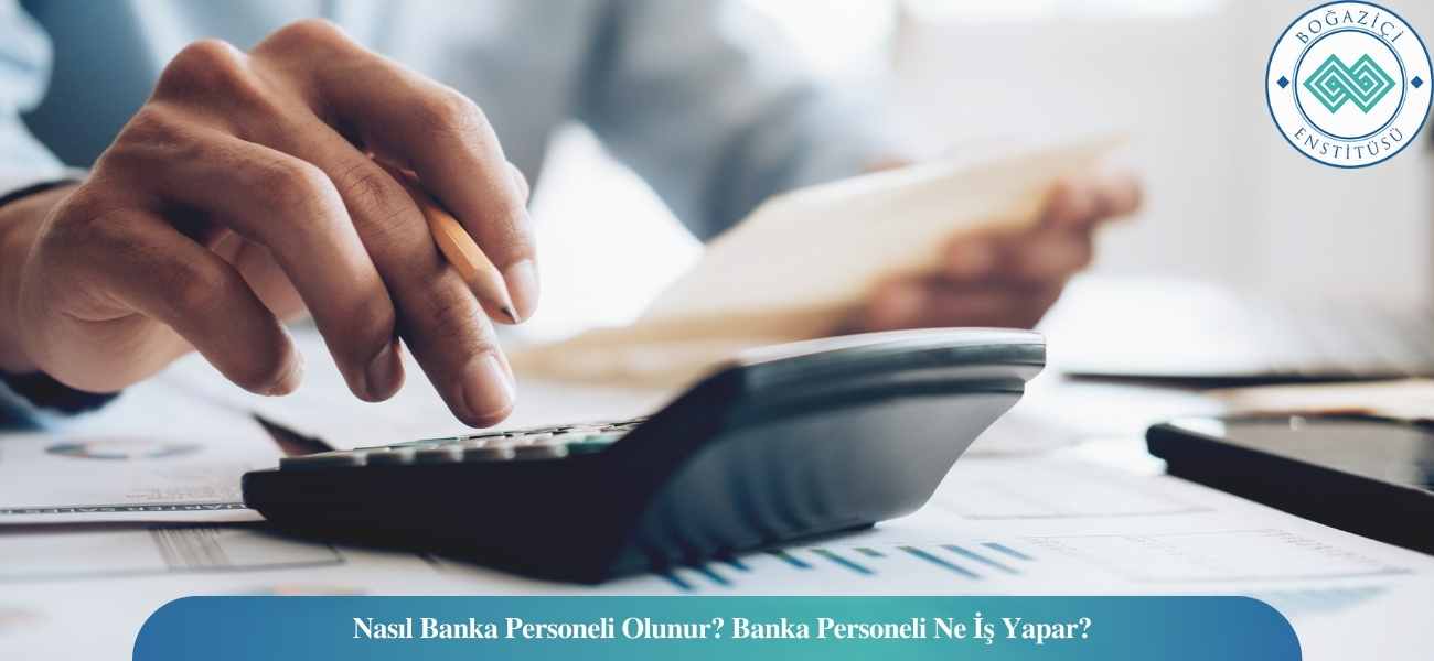 Nasıl Banka Personeli Olunur? Banka Personeli Ne İş Yapar?