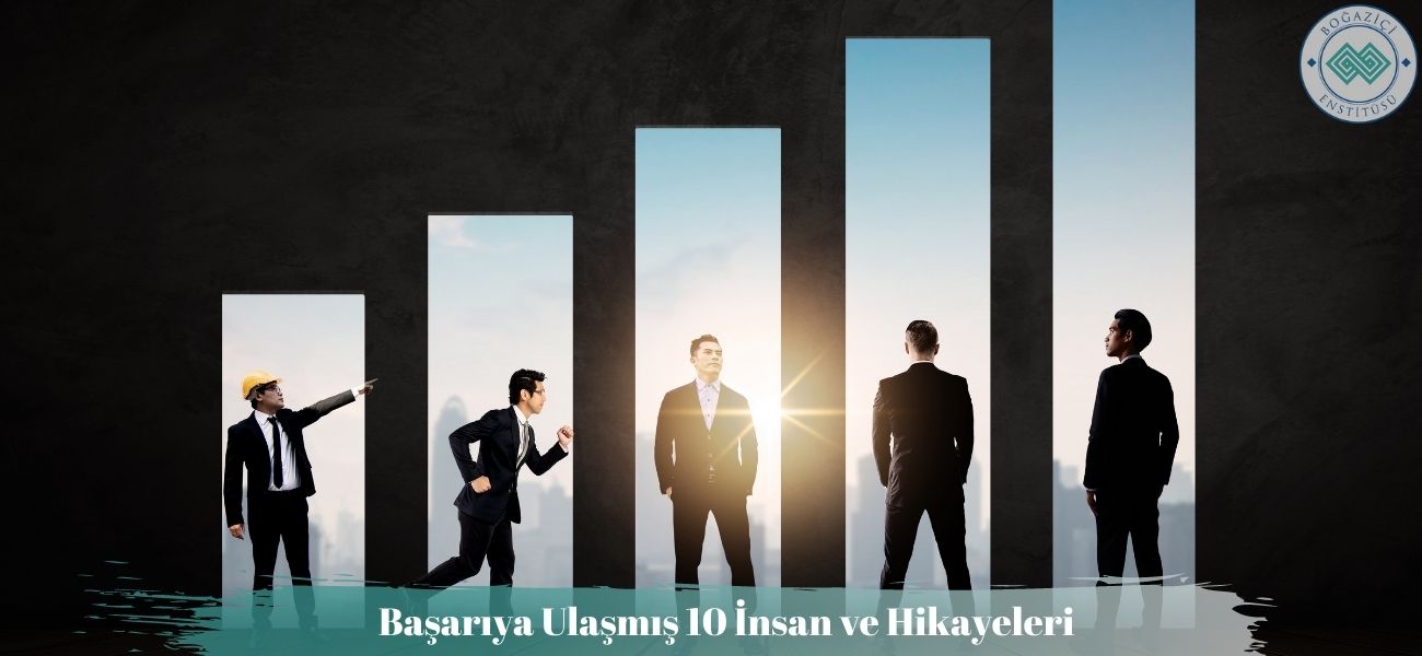 Başarıya Ulaşmış 10 İnsan ve Hikayeleri
