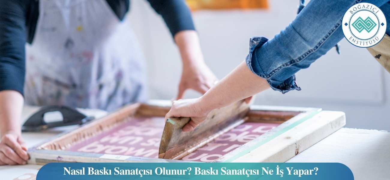Nasıl Baskı Sanatçısı Olunur? Baskı Sanatçısı Ne İş Yapar?