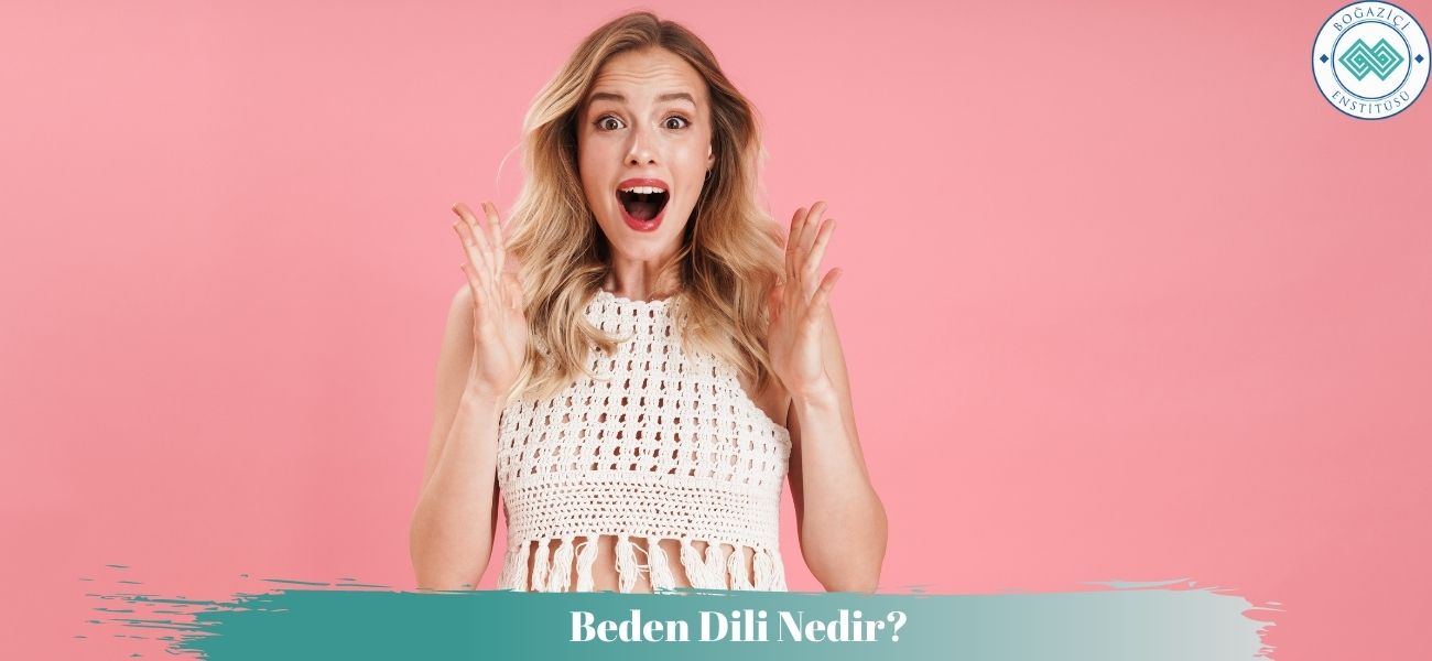 Beden Dili Nedir? Beden Dili Ne İşe Yarar?