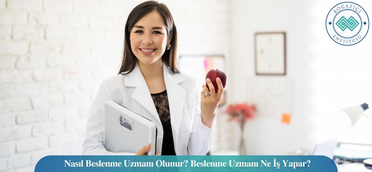 Nasıl Beslenme Uzmanı Olunur? Beslenme Uzmanı Ne İş Yapar?