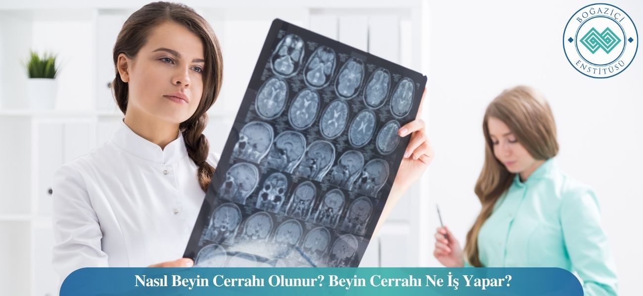 Nasıl Beyin Cerrahı Olunur? Beyin Cerrahı Ne İş Yapar?