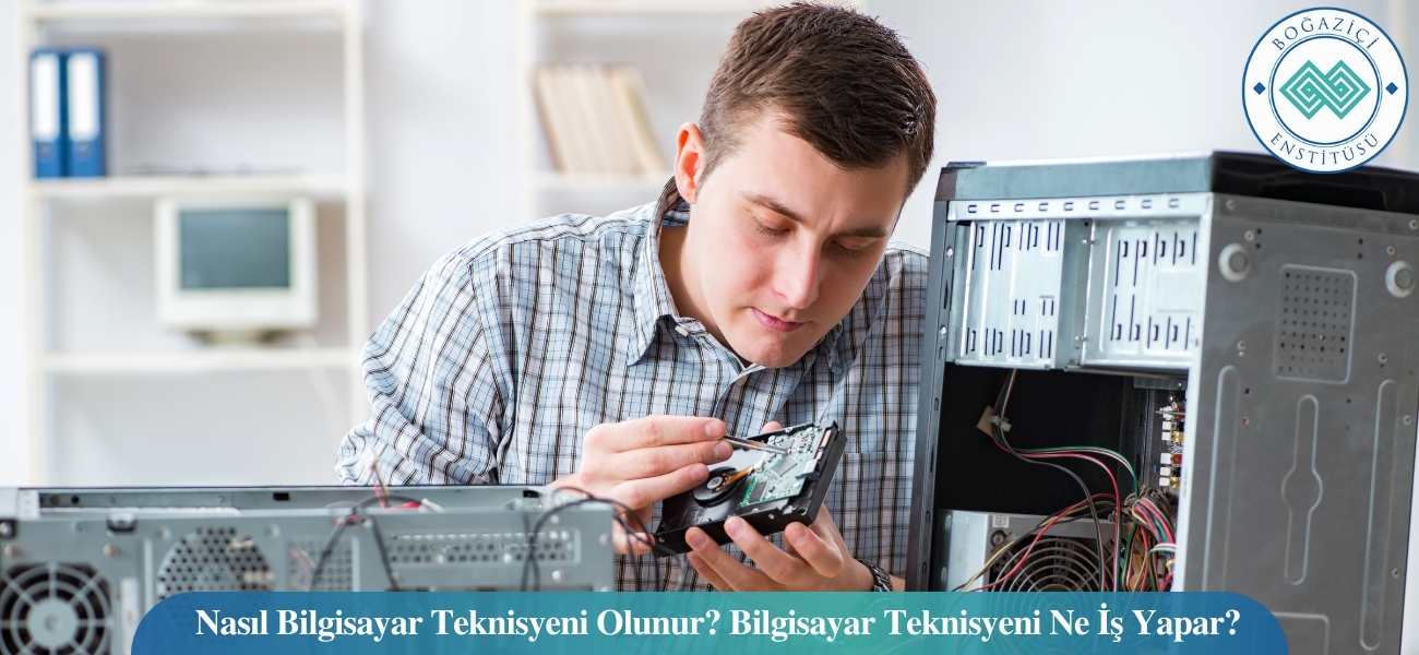Nasıl Bilgisayar Teknisyeni Olunur? Bilgisayar Teknisyeni Ne İş Yapar?