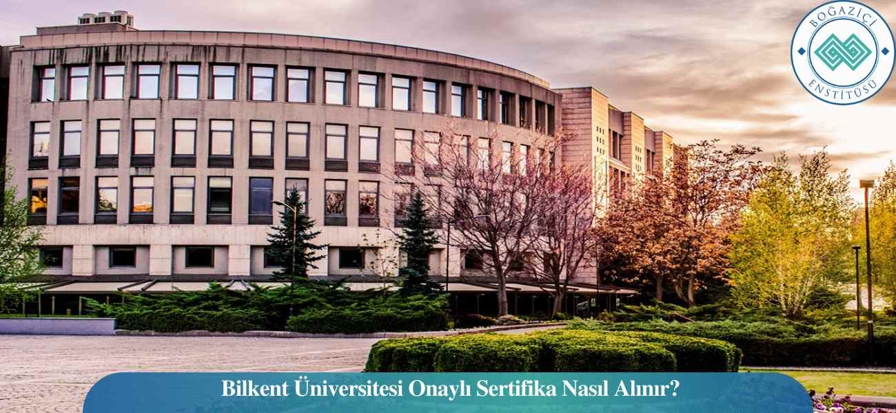 Bilkent Üniversitesi Onaylı Sertifika Nasıl Alınır?