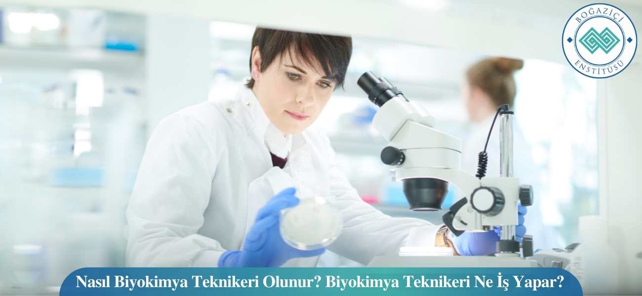 Nasıl Biyokimya Teknikeri Olunur? Biyokimya Teknikeri Ne İş Yapar?