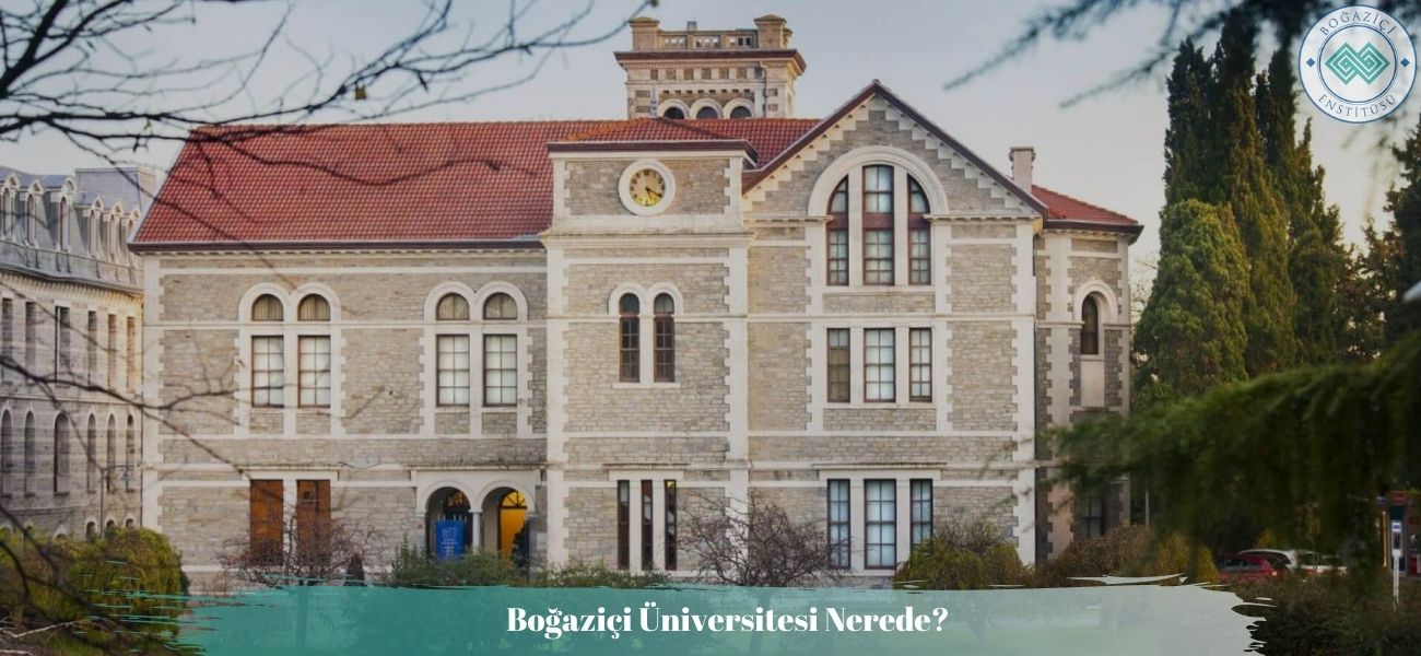 Boğaziçi Üniversitesi Nerede? Kuzey-Güney Kampüse Nasıl Gidilir?