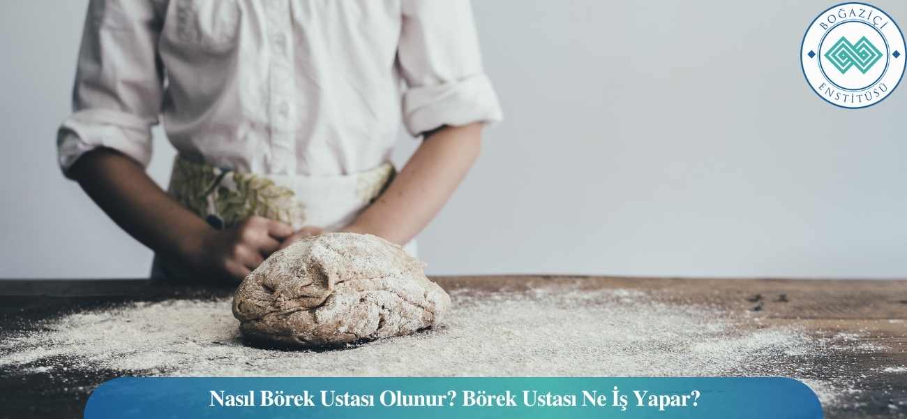 Nasıl Börek Ustası Olunur? Börek Ustası Ne İş Yapar?