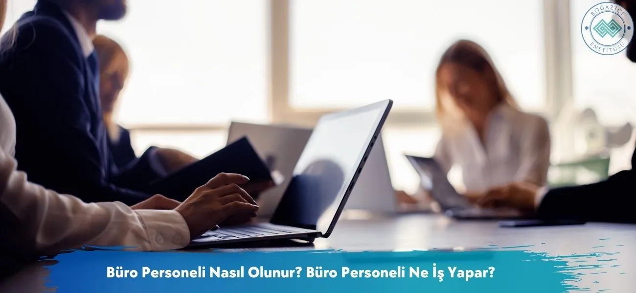 Büro Personeli Nasıl Olunur? Ne İş Yapar? Maaşları Ne Kadar?