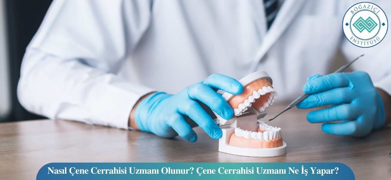 Nasıl Çene Cerrahisi Uzmanı Olunur? Çene Cerrahisi Uzmanı Ne İş Yapar?