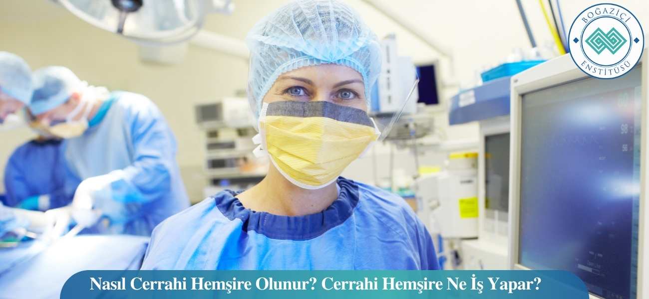 Nasıl Cerrahi Hemşire Olunur? Cerrahi Hemşire Ne İş Yapar?