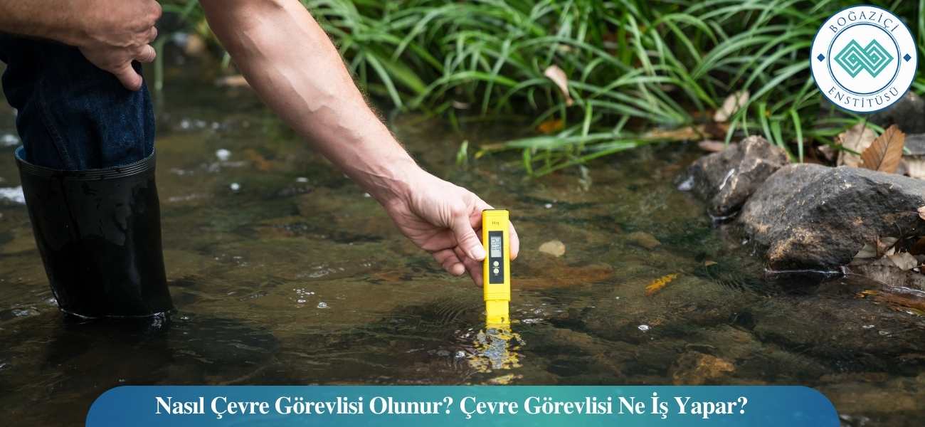 Nasıl Çevre Görevlisi Olunur? Çevre Görevlisi Ne İş Yapar?