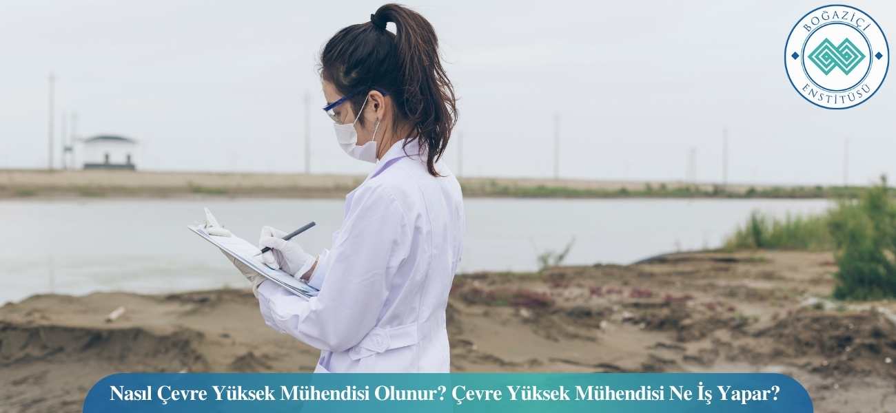 Nasıl Çevre Yüksek Mühendisi Olunur? Çevre Yüksek Mühendisi Ne İş Yapar?