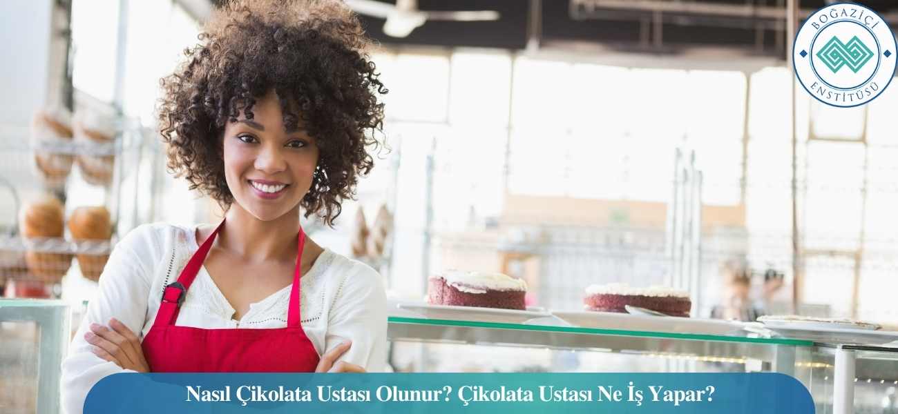 Nasıl Çikolata Ustası Olunur? Çikolata Ustası Ne İş Yapar?