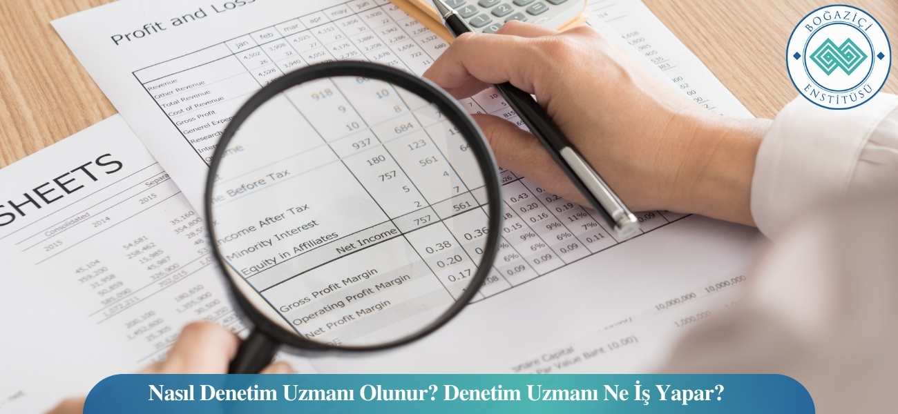 Nasıl Denetim Uzmanı Olunur? Denetim Uzmanı Ne İş Yapar?