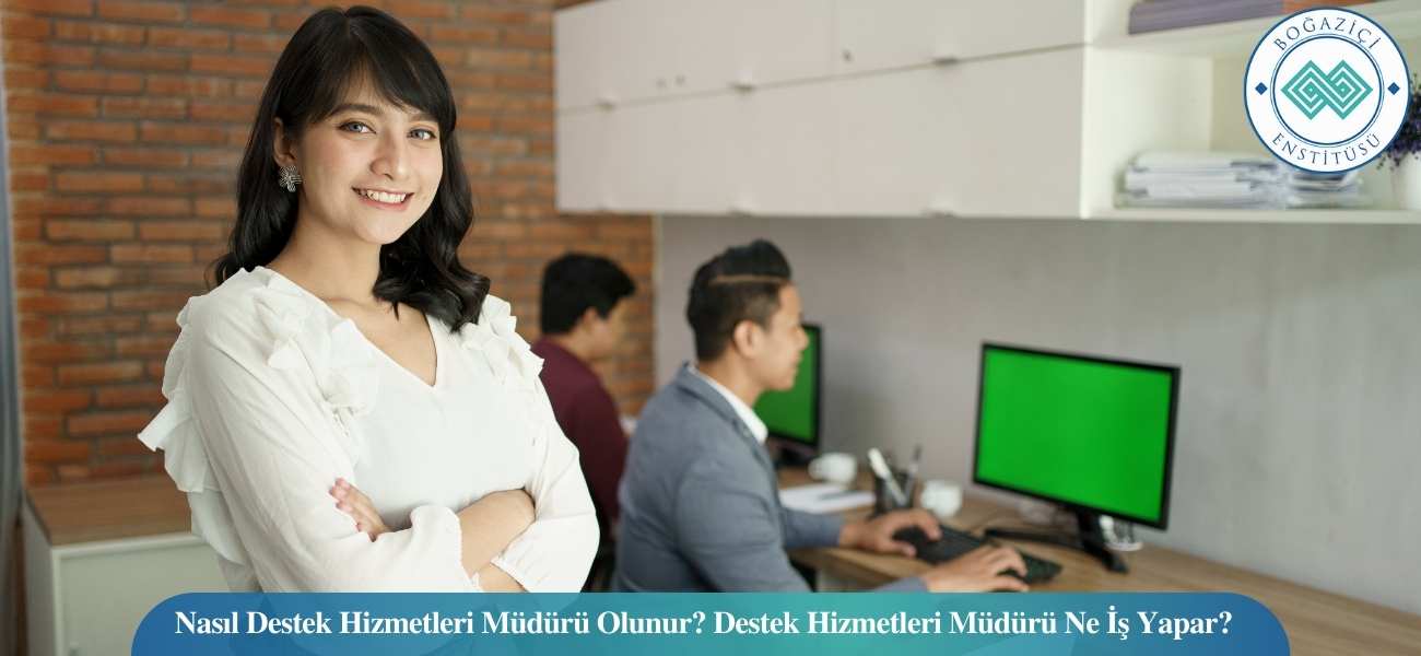 Nasıl Destek Hizmetleri Müdürü Olunur? Destek Hizmetleri Müdürü Ne İş Yapar?