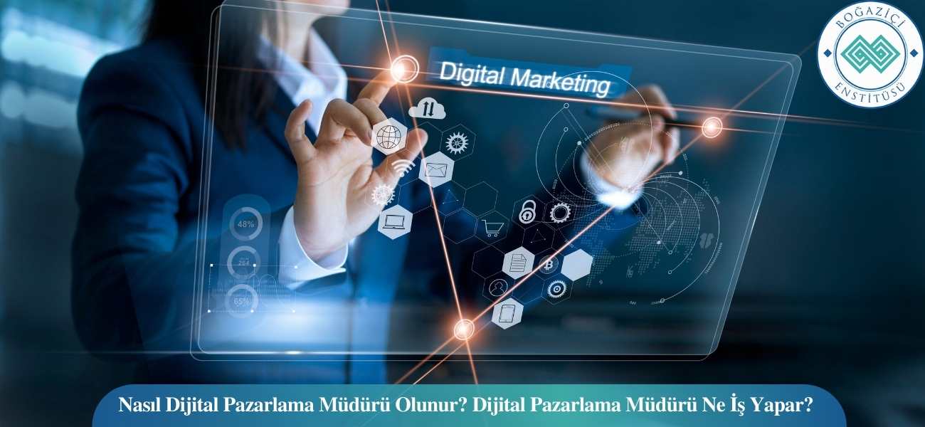 Nasıl Dijital Pazarlama Müdürü Olunur? Dijital Pazarlama Müdürü Ne İş Yapar?
