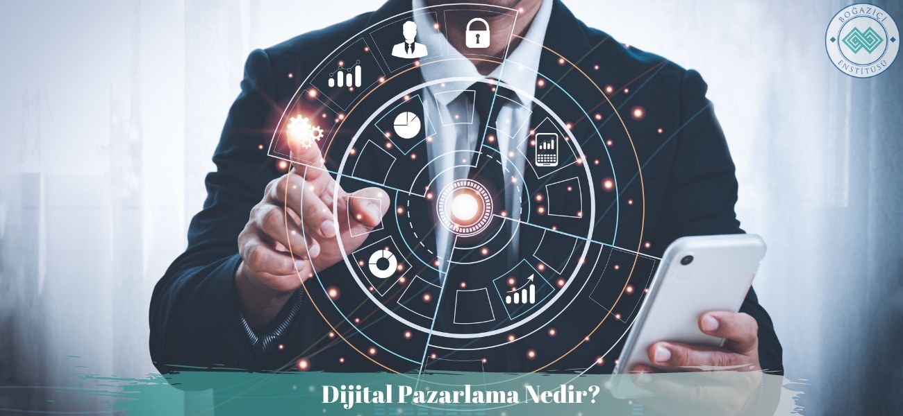 Dijital Pazarlama Nedir? Nasıl Yapılır? Ne İşe Yarar?