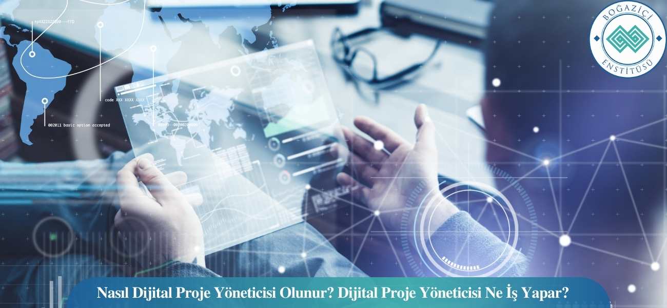 Nasıl Dijital Proje Yöneticisi Olunur? Dijital Proje Yöneticisi Ne İş Yapar?