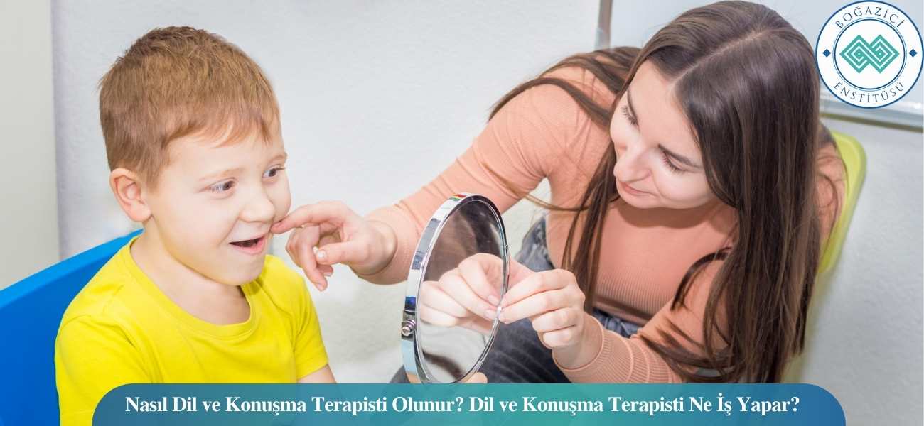 Nasıl Dil ve Konuşma Terapisti Olunur? Dil ve Konuşma Terapisti Ne İş Yapar?