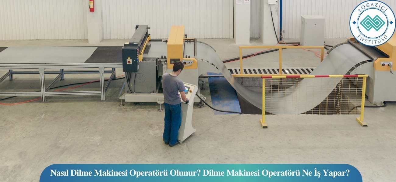 Nasıl Dilme Makinesi Operatörü Olunur? Dilme Makinesi Operatörü Ne İş Yapar?