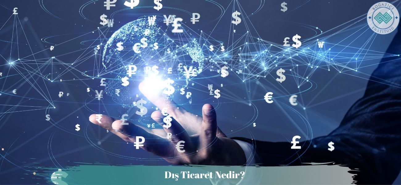 Dış Ticaret Nedir? Dış Ticaret Ne İş Yapar? Dış Ticaret Nedir? Dış Ticaret Ne İş Yapar?