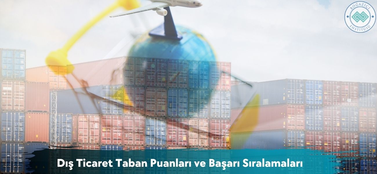 Dış Ticaret 2025 Taban Puanları ve Başarı Sıralamaları Dış Ticaret 2025 Taban Puanları ve Başarı Sıralamaları