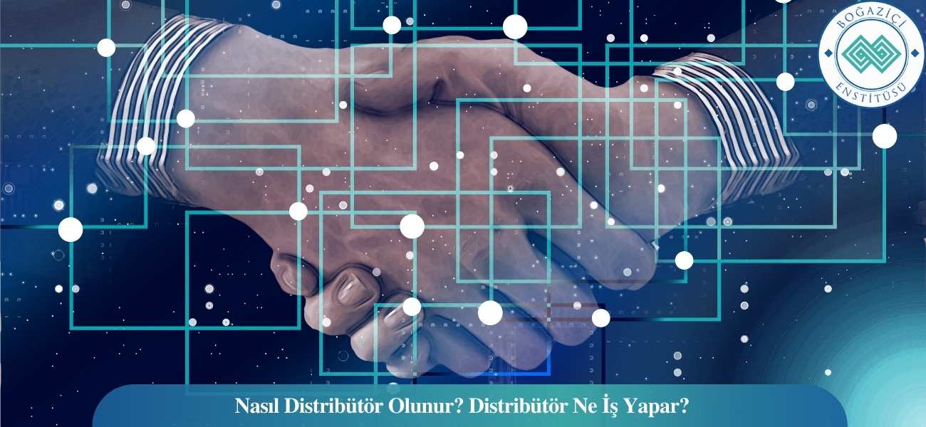 Nasıl Distribütör Olunur? Distribütör Ne İş Yapar?