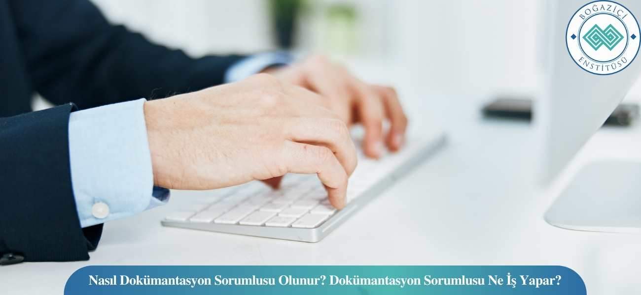 Nasıl Dokümantasyon Sorumlusu Olunur? Dokümantasyon Sorumlusu Ne İş Yapar?
