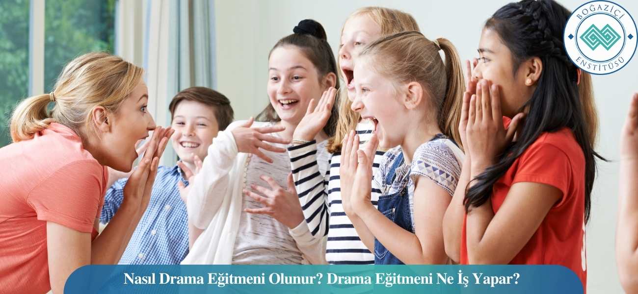 Nasıl Drama Eğitmeni Olunur? Drama Eğitmeni Ne İş Yapar?