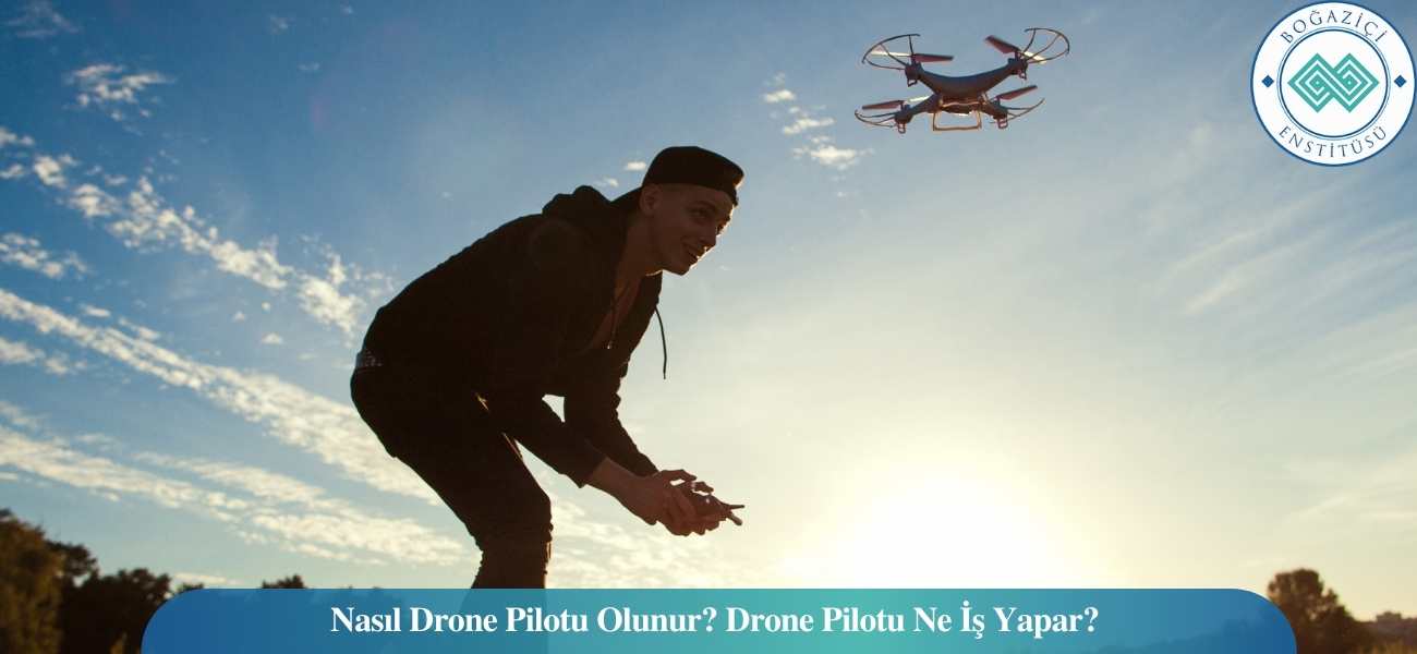 Nasıl Drone Pilotu/İHA Pilotu Olunur? Drone Pilotu/İHA Pilotu Ne İş Yapar?