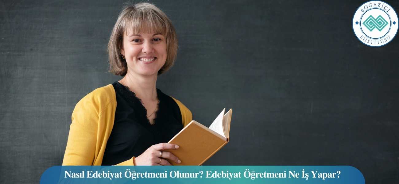 Nasıl Edebiyat Öğretmeni Olunur? Edebiyat Öğretmeni Ne İş Yapar?