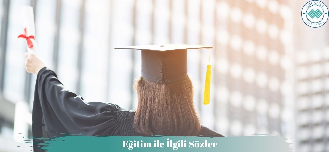 Eğitim ile İlgili Sözler: Tarihi Kişilerin Eğitimle İlgili Sözleri