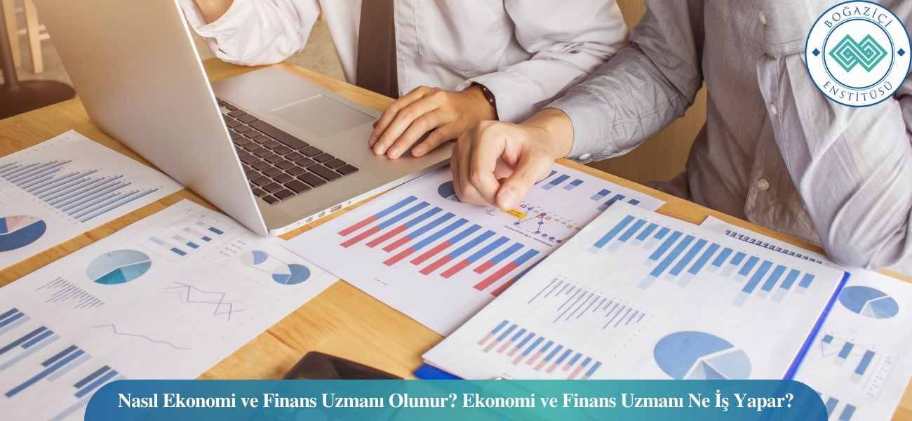 Nasıl Ekonomi ve Finans Uzmanı Olunur? Ekonomi ve Finans Uzmanı Ne İş Yapar?