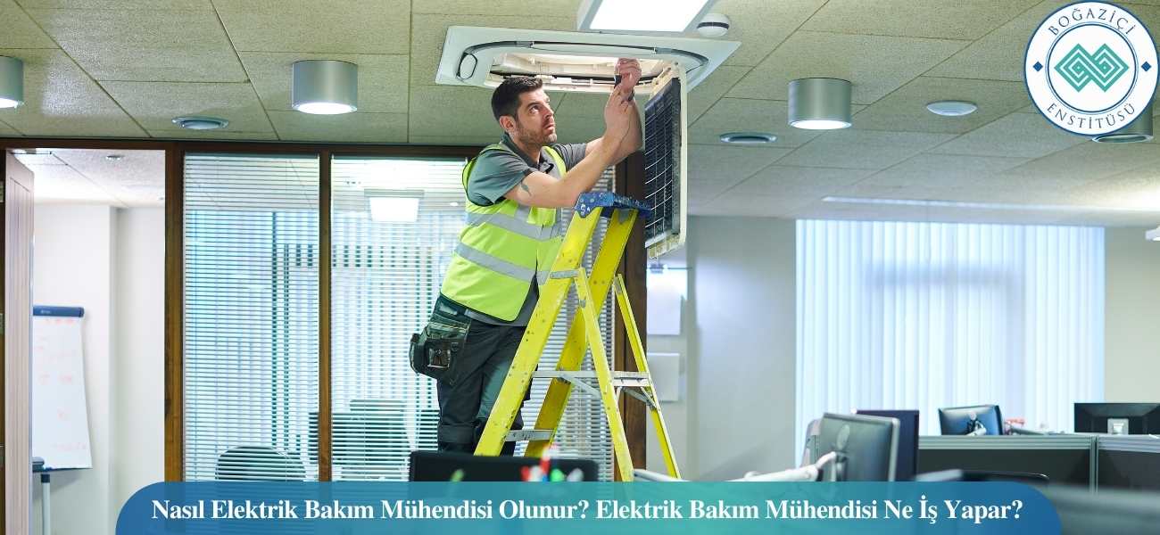Nasıl Elektrik Bakım Mühendisi Olunur? Elektrik Bakım Mühendisi Ne İş Yapar?