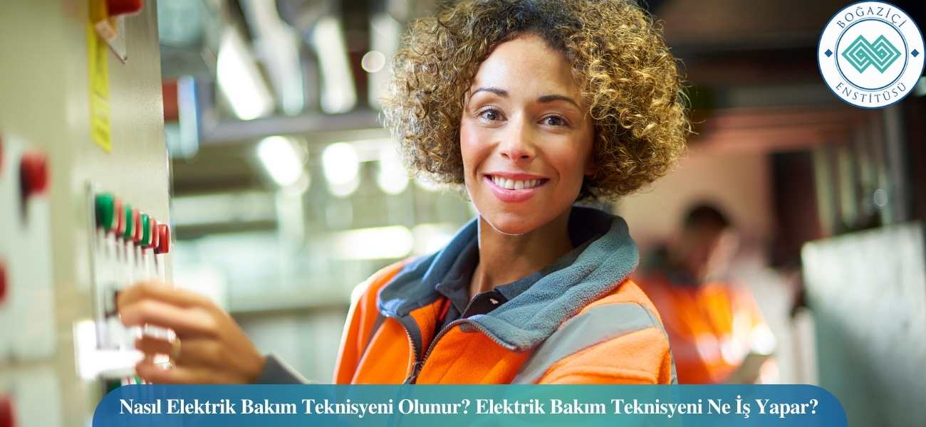 Nasıl Elektrik Bakım Teknisyeni Olunur? Elektrik Bakım Teknisyeni Ne İş Yapar?