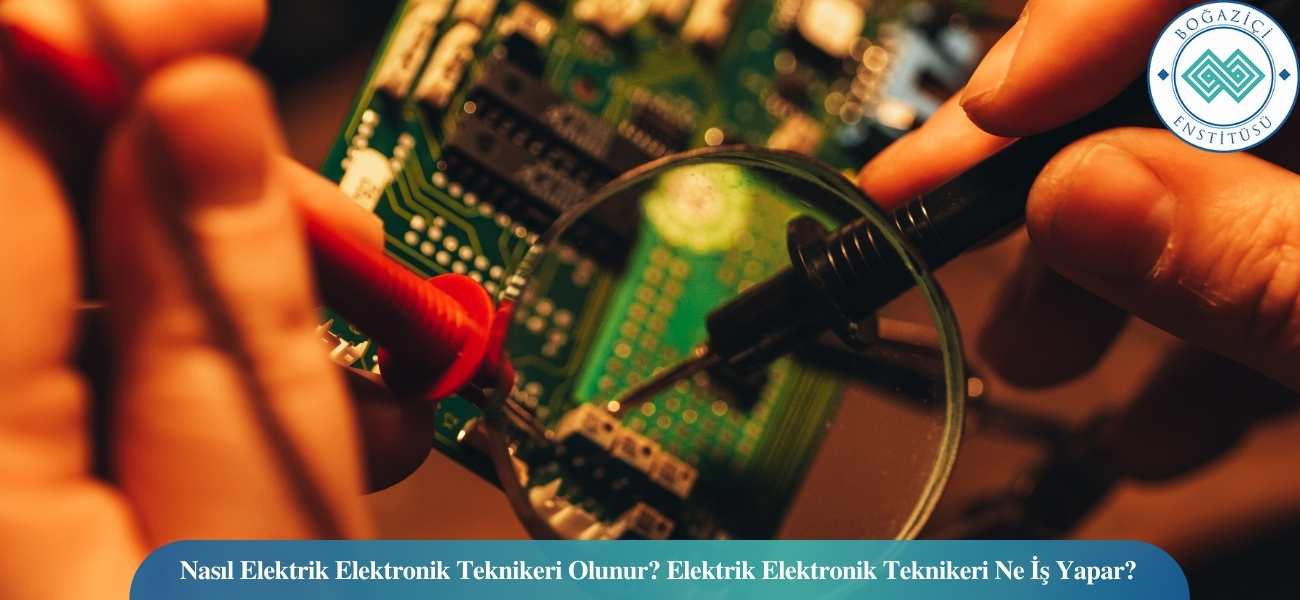 Nasıl Elektrik Elektronik Teknikeri Olunur? Elektrik Elektronik Teknikeri Ne İş Yapar?