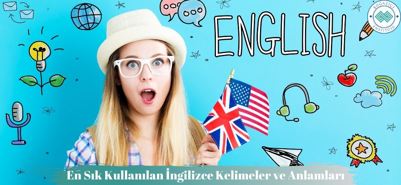 En Sık Kullanılan İngilizce Kelimeler ve Anlamları