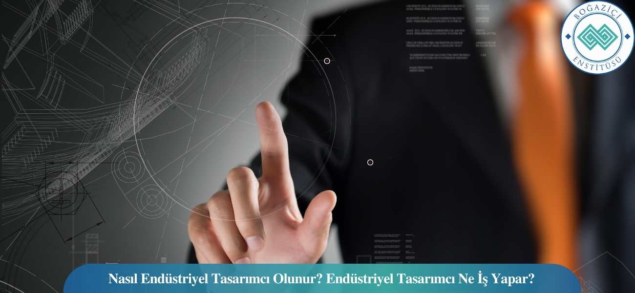 Nasıl Endüstriyel Tasarımcı Olunur? Endüstriyel Tasarımcı Ne İş Yapar?