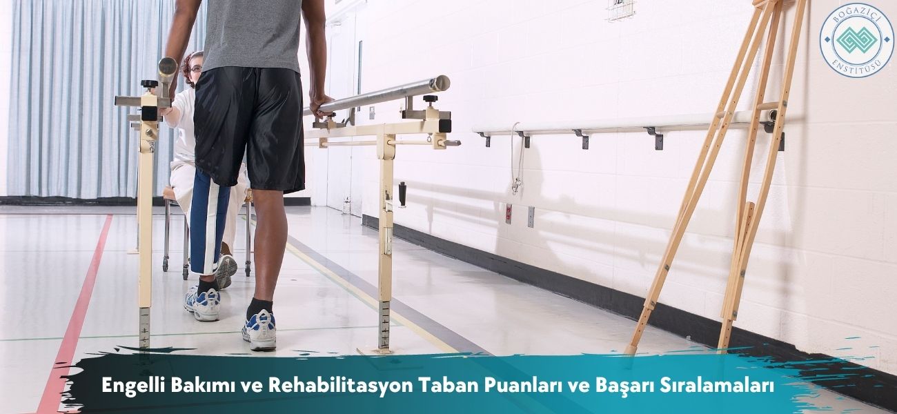 Engelli Bakımı ve Rehabilitasyon 2025 Taban Puanları ve Sıralama Engelli Bakımı ve Rehabilitasyon 2025 Taban Puanları ve Sıralama